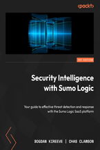 Okładka - Security Intelligence with Sumo Logic. Your guide to effective threat detection and response with the Sumo Logic SaaS platform - Bogdan Kireeve, Chas Clawson
