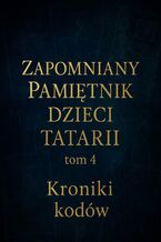 Okładka - Zapomniany Pamiętnik Dzieci Tatarii. Tom 4. Kroniki Kodów - Łukasz Łepek