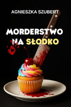 Okładka - Morderstwo na słodko - Agnieszka Szubert