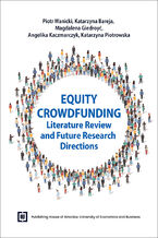 Okładka - Equity Crowdfunding. Literature Review and Future Research Directions - Piotr Wanicki, Katarzyna Bareja, Magdalena Giedroyć, Angelika Kaczmarczyk, Katarzyna Piotrowska
