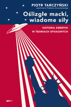 Okładka - Oślizgłe macki, wiadome siły. Historia Ameryki w teoriach spiskowych - Piotr Tarczyński