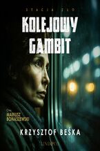 Okładka - Kolejowy gambit. Stacja zło. Tom 3 - Krzysztof Beśka