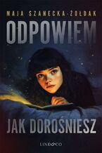 Okładka - Odpowiem, jak dorośniesz. Tom 1. W świecie Alicji - Maja Szanecka-Żołdak