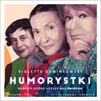 Okładka - Humorystki. Kobiety, które uczyły nas śmiechu - Violetta Ozminkowski