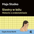 Siostry w bólu. Historie o endometriozie