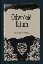 Okładka - Odwrócić fatum - Maja Wesołowska