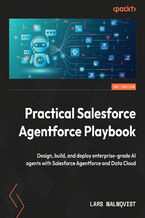 Okładka - Practical Salesforce Agentforce Playbook. Design, build, and deploy enterprise-grade AI agents with Salesforce Agentforce and Data Cloud - Lars Malmqvist