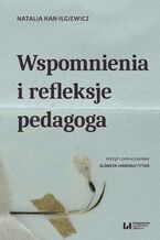 Okładka - Wspomnienia i refleksje pedagoga - Natalia Han-Ilgiewicz, Elżbieta Umińska-Tytoń