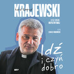 Okładka - Idź i czyń dobro - Konrad Krajewski, Krzysztof Tadej