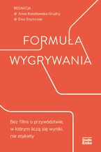 Okładka - Formuła wygrywania. Bez filtra o przywództwie, w którym liczą się wyniki, nie etykiety - dr Anna Kieszkowska-Grudny, dr Ewa Szymczak