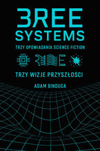 Okładka - Trzy opowiadania science fiction Trzy wizje przyszłości Próżnia, Nosiciel, Paradygmat - Adam Binduga