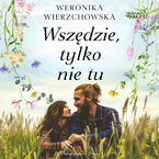 Okładka - Wszędzie, tylko nie tu - Weronika Wierzchowska