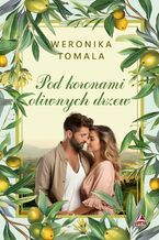 Okładka - Pod koronami oliwnych drzew - Weronika Tomala