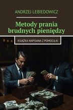 Okładka - Metody prania brudnych pieniędzy - Andrzej Lebiedowicz