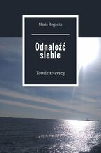 Okładka - Odnaleźć siebie - Maria Rogacka