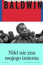 Okładka - Nikt nie zna mojego imienia. Dalsze zapiski syna tego kraju - James Baldwin