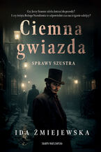 Okładka - Sprawy Szustra. Ciemna gwiazda - Ida Żmiejewska