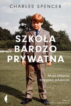 Okładka - Szkoła bardzo prywatna. Moja elitarna brytyjska edukacja - Charles Spencer