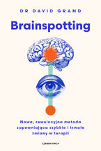 Okładka - Brainspotting. Nowa, rewolucyjna metoda zapewniająca szybkie i trwale zmiany w terapii - David Grand