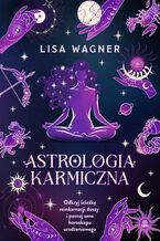 Okładka - Astrologia karmiczna. Odkryj ścieżkę reinkarnacji duszy i poznaj sens horoskopu urodzeniowego - Lisa Wagner