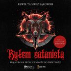 Okładka - Byłem satanistą. Moja droga przez ciemność do światłości - Paweł Tadeusz Bąkowski