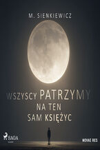 Okładka - Wszyscy patrzymy na ten sam księżyc - M. Sienkiewicz