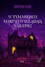 Okładka - W tym miejscu martwi wyglądają najlepiej - Catherine Reiss