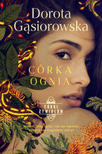 Okładka - Córka ognia. Seria CÓRKI ŻYWIOŁÓW - Dorota Gąsiorowska