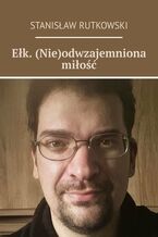 Okładka - Ełk. (Nie)odwzajemniona miłość - Stanisław Rutkowski