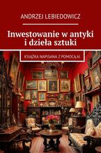Okładka - Inwestowanie w antyki i dzieła sztuki - Andrzej Lebiedowicz
