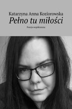 Okładka - Pełno tu miłości - Katarzyna Koziorowska