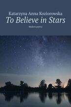 Okładka - To Believe in Stars - Katarzyna Koziorowska