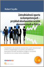 Okładka - Zatrudnialność oparta na kompetencjach - przykład absolwentów uczelni ekonomicznych w Polsce - Robert Szydło