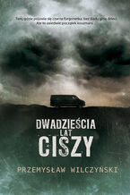 Okładka - Dwadzieścia lat ciszy - Przemysław Wilczyński