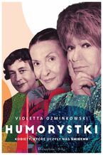 Okładka - Humorystki. Kobiety, które uczyły nas śmiechu - Violetta Ozminkowski