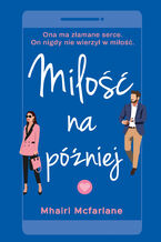 Okładka - Miłość na później - Mhairi McFarlane