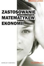 Okładka - Zastosowanie matematyki w ekonomii - Jarosław Kokoszka