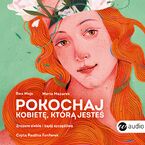 Okładka - Pokochaj kobietę, którą jesteś. Zrozum siebie i bądź szczęśliwa - Ewa Mojs, Maria Mazurek