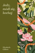 Okładka - Jedz, módl się, kochaj - Elizabeth Gilbert