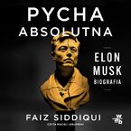 Okładka - Pycha absolutna. Elon Musk. Biografia - Faiz Siddiqui