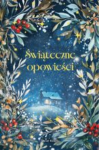 Okładka - Świąteczne opowieści (edycja kolekcjonerska) - Louisa May Alcott, Ernst T.A. Hoffmann, L.M. Montgomery, Charles Dickens, Władysław Reymont, Selma Legerlöf, Hans Christian Andersen, Jane Austen