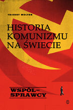 Okładka - Historia komunizmu na świecie t. 3: Współsprawcy - Thierry Wolton