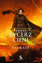 Okładka - Kroniki mroku (#6). Rycerz Cieni - Kel Kade