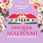 Okładka - Dworek pod Malwami. 10 historii rodu Kalinowskich - Marian Piotr Rawinis