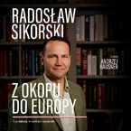 Okładka - Z okopu do Europy. Trzy dekady w centrum wydarzeń - Radosław Sikorski