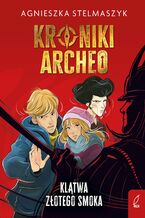 Okładka - Kroniki Archeo. Klątwa złotego smoka. Tom 4 - Agnieszka Stelmaszyk