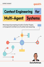 Okładka - Context Engineering  for Multi-Agent Systems. Move beyond prompting to build a Context Engine, a transparent architecture of context and reasoning - Denis Rothman