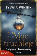 Okładka - Moc truchleje. Święta w cieniu wojny. Historie wigilijne 19391945 - Sylwia Winnik