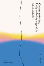 Okładka - O czym mówimy, kiedy mówimy o gwałcie - Sohaila Abdulali