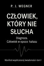 Okładka - Człowiek, który nie słucha - P. J. Wegner
